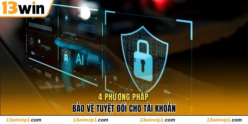 4 phương pháp bảo vệ tuyệt đối cho tài khoản